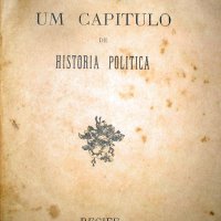 MARTINS JÚNIOR, José Izidoro. Um capítulo de história política. Recife: Pantheon das Artes, 1898. 70p.