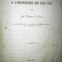SOUZA, José Soriano de. A religião do Estado e a liberdade de cultos. Recife: Typ.da Esperança, 1867. 96p.