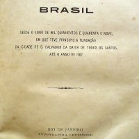 MIRALES, José de. História militar do Brasil: desde o anno de mil quinhentos e quarenta e nove, em que teve príncipio a fundação da cidade de São Salvador da Bahia de Todos os Santos, até o anno de 1762. Rio de Janeiro: Typ. Leuzinger, 1900. 238p.