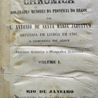 JABOATÃO, Antonio de Santa Maria. Novo orbe serafico brasilico ou chronica dos frades menores da provincia do Brasil. Rio de Janeiro: Typ. Brasiliense de Maximiano Gomes Ribeiro, 1859. 5v em 2pt.