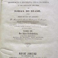 ARAUJO, Manoel do Monte Rodrigues, Bispo d'. Elementos de direito ecclesiástico publico e particular em relação à disciplina geral da Igreja e com a applicação aos usos da Igreja do Brasil. Rio de Janeiro: A. G. Guimarães, 1857-1859.