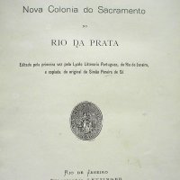 SÁ, Simão Pereira de. Historia topographica e bellica da nova Colonia do Sacramento do Rio da Prata. Rio de Janeiro : Typographia Leuzinger, 1900. xli, 221p. : il., mapa.