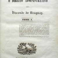 URUGUAI, Paulino Jose Soares de Souza, Visconde de. Ensaio sobre o direito administrativo. Rio de Janeiro : Garnier, 1862. 2v. 
