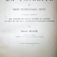 BLOCH, Raoul. Etude sur la faillite en droit international privé, et particulièrement des conflits des lois en matière de faillite, au point de vue de la législation française actuelle. Paris : A.Giard & E.Brière, 1892. 157p.