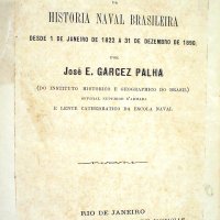 PALHA, José E. Garcez (José Egídio Garcez). Ephemerides navaes: resumo dos factos mais importantes da história naval brasileira desde 1 de janeiro de 1822 a 31 de dezembro de 1890. Rio de Janeiro: Gazeta de Notícias, 1891. 236p.