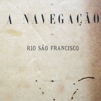 MONTENEGRO, Thomaz Garcez Paranhos. A provincia e a navegação do rio São Francisco. Bahia [i.e.Salvador]: Imprensa Economica, 1875. 240p.