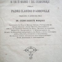 D'ABBEVILLE, Claude. Historia da missão dos padres capuchinhos na ilha do Maranhão e suas circumvisinhanças. Maranhão, [São Luiz] : Typ. do Frias, 1874. xvi, 456p,iiip. 