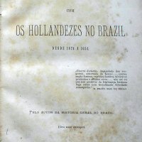 VARNHAGEN, Francisco Adolfo. Historia das lutas com os hollandezes no Brazil desde 1624 a 1654. Vienna D'Austria : Imp. de Carlos Finsterback, 1871. xxix, 365p. : il., 1 est.