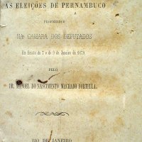 PORTELLA, Manoel do Nascimento Machado. Discursos sobre as eleições de Pernambuco proferidos na Camara dos Deputados em sessão de 7 e de 9 de janeiro de 1879. Rio de Janeiro: Typ. Nacional, 1879. 146p.