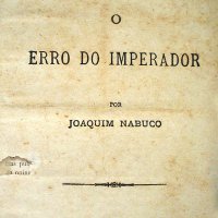 NABUCO, Joaquim. O erro do imperador. Rio de Janeiro: Leuzinger e Filhos, 1889. 60p. (Propaganda Liberal. Série para o povo;. 1)