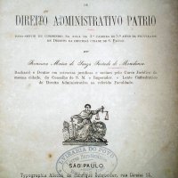 MENDONÇA, Francisco Maria de Souza Furtado de. Excerpto de direito administrativo patrio: para servir de compendio na aula da 3.cadeira do 5º anno da Faculdade de Direito da imperial cidade de S. Paulo. São Paulo : Typ. Allemã de Henrique Schroeder, 1865. 196p.