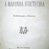 OURO PRETO, Affonso Celso de Assis Figueiredo Visconde de. A Marinha d'outr'ora : (subsidios para a historia). Rio de Janeiro : Domingos de Magalhães; Livraria Moderna 1894. xi, 467 p. ; 22cm.